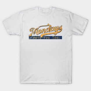 Mondays Hate You Too T-Shirt